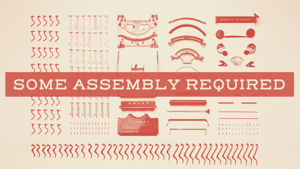 Some Assembly Required