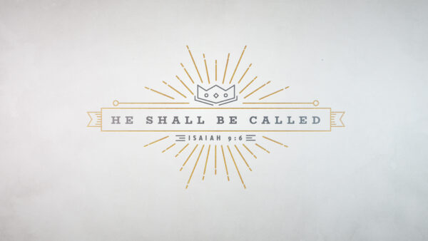 He Shall Be Called | Week 1 Image